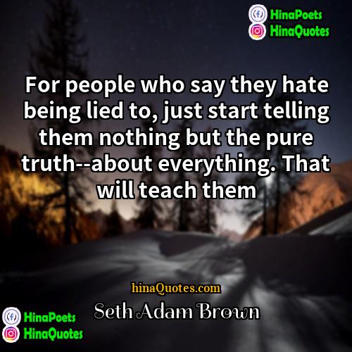Seth Adam Brown Quotes | For people who say they hate being